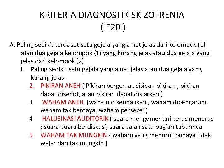 KRITERIA DIAGNOSTIK SKIZOFRENIA ( F 20 ) A. Paling sedikit terdapat satu gejala yang