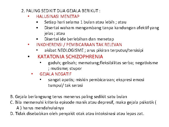 2. PALING SEDIKIT DUA GEJALA BERIKUT : • HALUSINASI MENETAP • Setiap hari selama