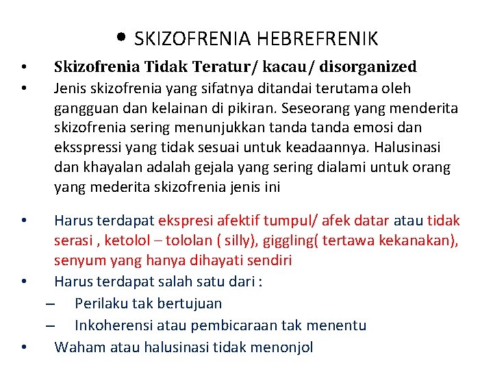  • SKIZOFRENIA HEBREFRENIK • • Skizofrenia Tidak Teratur/ kacau/ disorganized Jenis skizofrenia yang