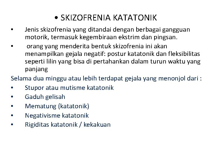  • SKIZOFRENIA KATATONIK Jenis skizofrenia yang ditandai dengan berbagai gangguan motorik, termasuk kegembiraan