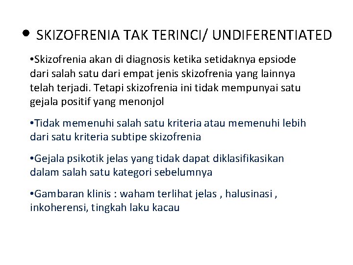  • SKIZOFRENIA TAK TERINCI/ UNDIFERENTIATED • Skizofrenia akan di diagnosis ketika setidaknya epsiode