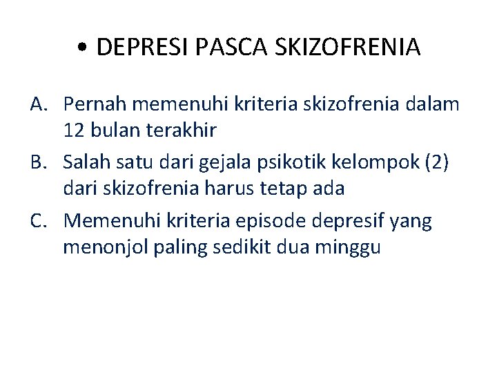  • DEPRESI PASCA SKIZOFRENIA A. Pernah memenuhi kriteria skizofrenia dalam 12 bulan terakhir