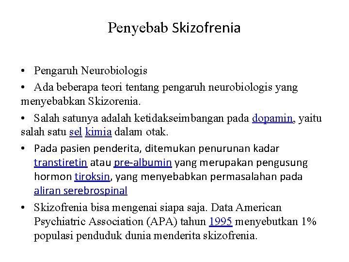 Penyebab Skizofrenia • Pengaruh Neurobiologis • Ada beberapa teori tentang pengaruh neurobiologis yang menyebabkan