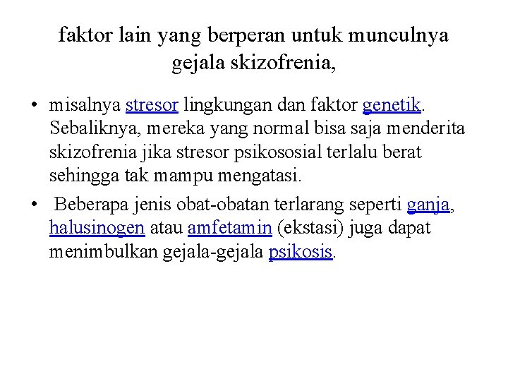 faktor lain yang berperan untuk munculnya gejala skizofrenia, • misalnya stresor lingkungan dan faktor