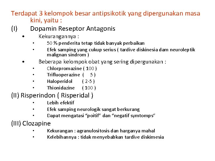 Terdapat 3 kelompok besar antipsikotik yang dipergunakan masa kini, yaitu : (I) Dopamin Reseptor