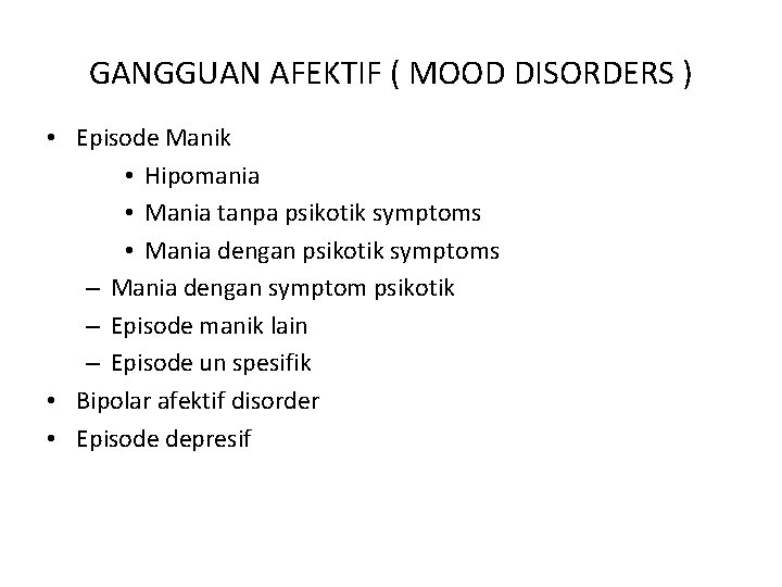 GANGGUAN AFEKTIF ( MOOD DISORDERS ) • Episode Manik • Hipomania • Mania tanpa