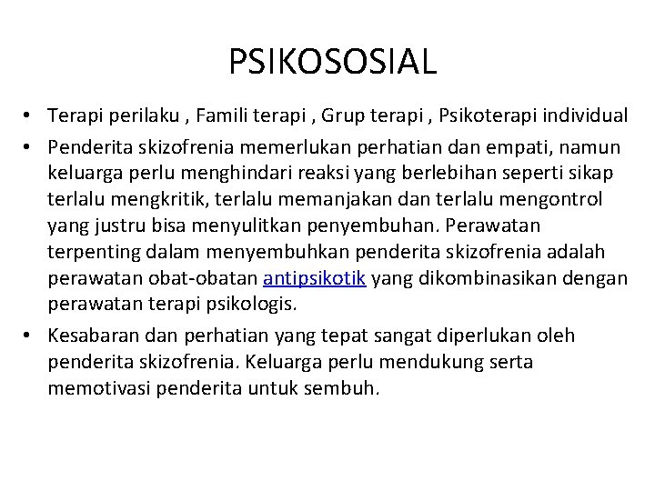  PSIKOSOSIAL • Terapi perilaku , Famili terapi , Grup terapi , Psikoterapi individual