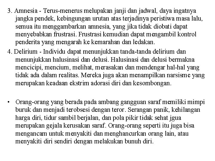 3. Amnesia - Terus-menerus melupakan janji dan jadwal, daya ingatnya jangka pendek, kebingungan urutan