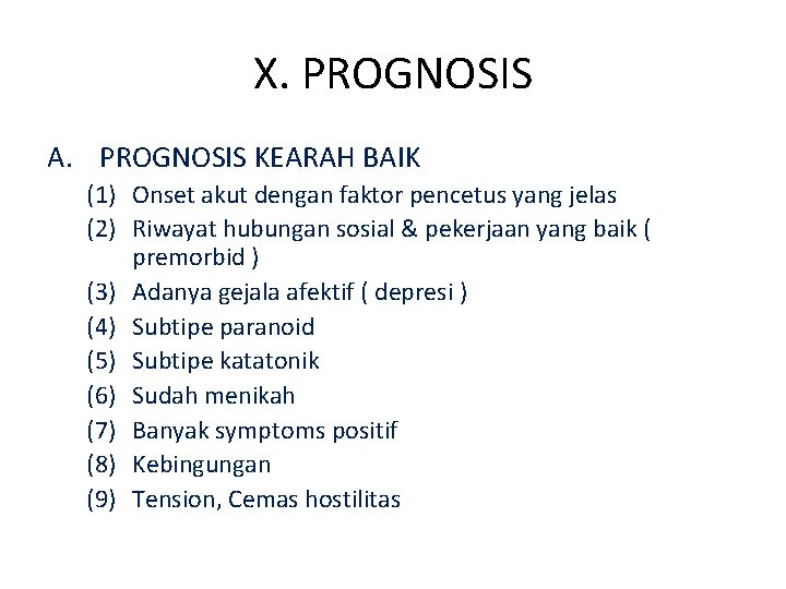 X. PROGNOSIS A. PROGNOSIS KEARAH BAIK (1) Onset akut dengan faktor pencetus yang jelas