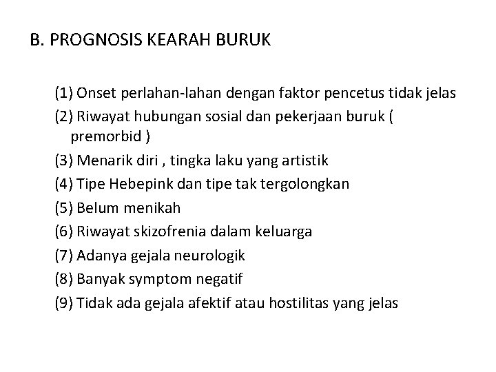 B. PROGNOSIS KEARAH BURUK (1) Onset perlahan dengan faktor pencetus tidak jelas (2) Riwayat