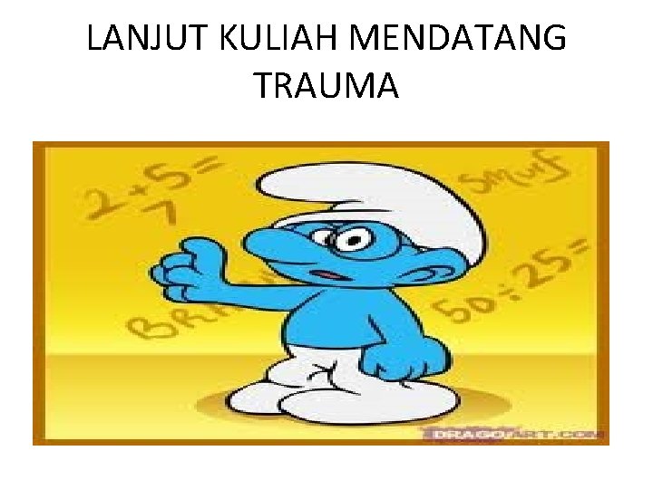 LANJUT KULIAH MENDATANG TRAUMA 