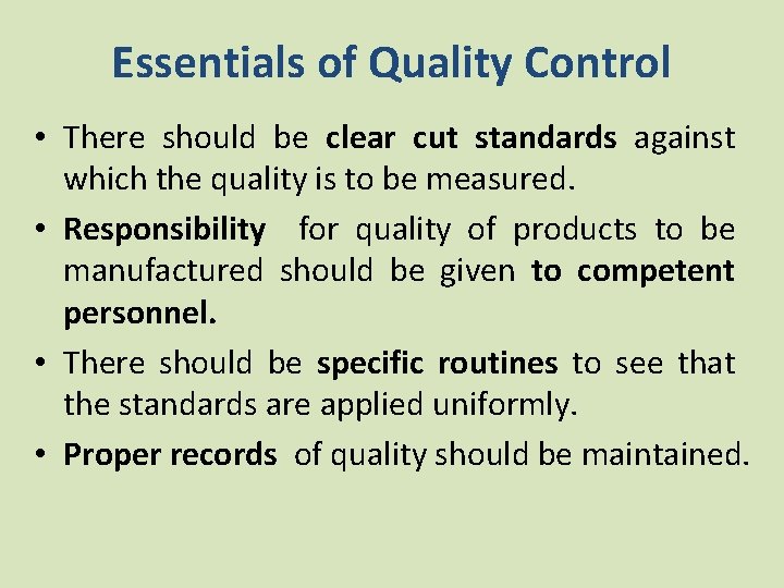Essentials of Quality Control • There should be clear cut standards against which the