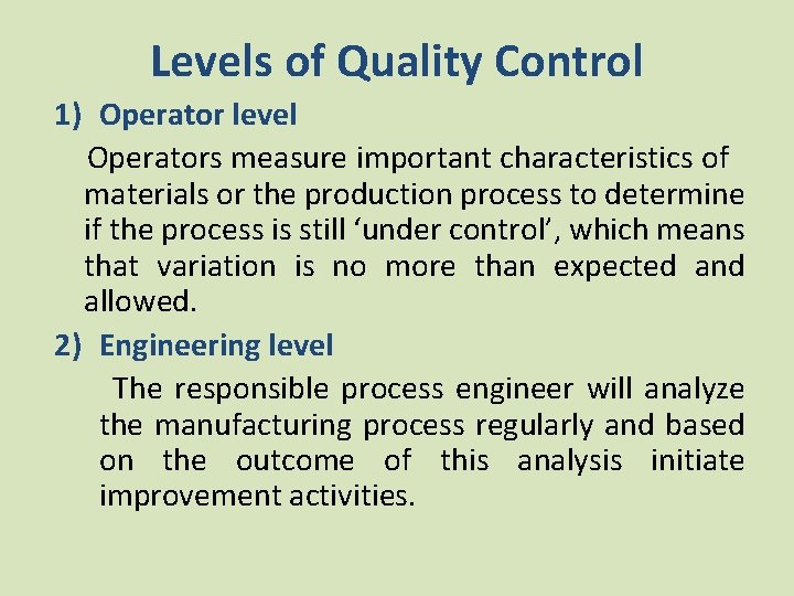 Levels of Quality Control 1) Operator level Operators measure important characteristics of materials or