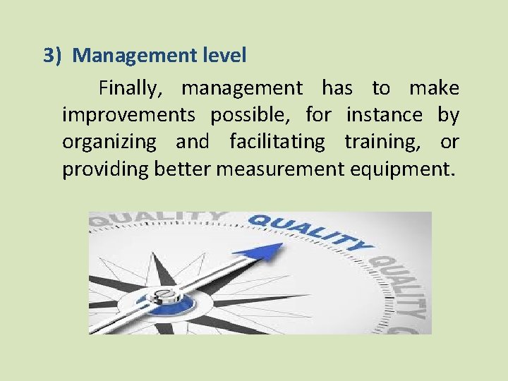 3) Management level Finally, management has to make improvements possible, for instance by organizing