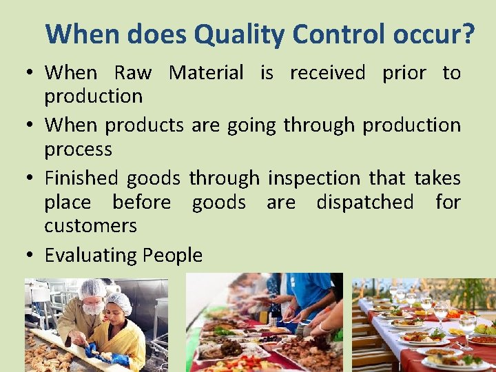 When does Quality Control occur? • When Raw Material is received prior to production