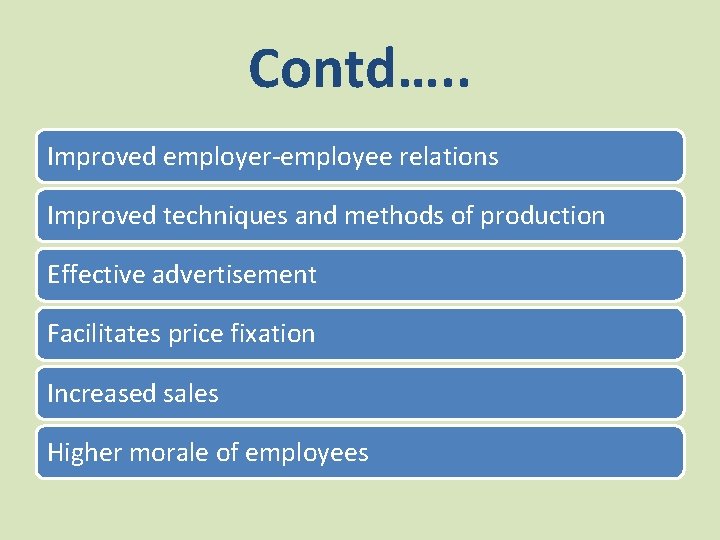 Contd…. . Improved employer-employee relations Improved techniques and methods of production Effective advertisement Facilitates