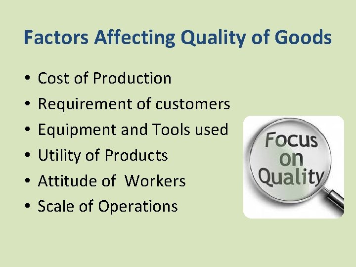 Factors Affecting Quality of Goods • • • Cost of Production Requirement of customers