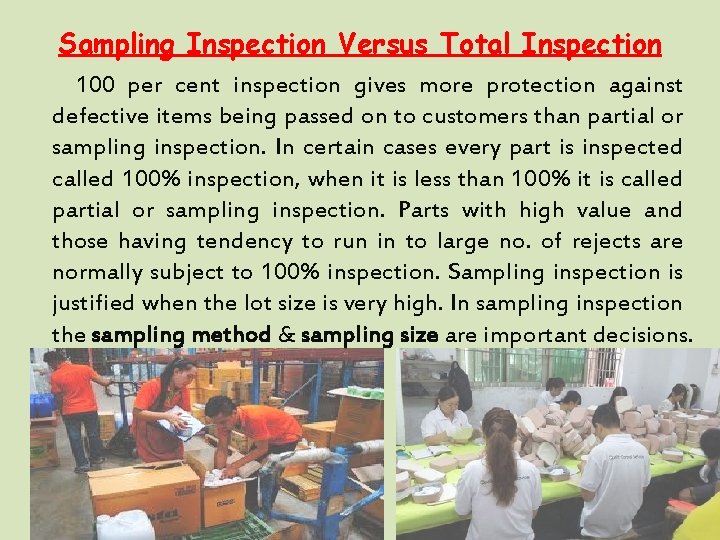 Sampling Inspection Versus Total Inspection 100 per cent inspection gives more protection against defective