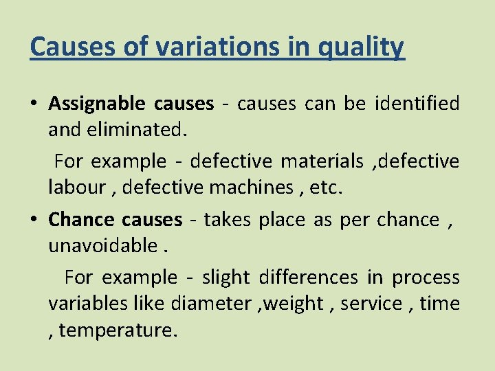 Causes of variations in quality • Assignable causes - causes can be identified and