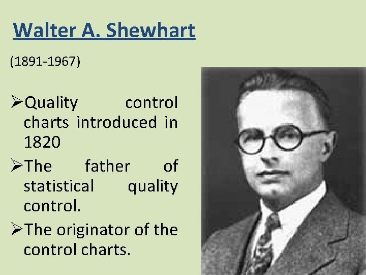 Walter A. Shewhart (1891 -1967) ØQuality control charts introduced in 1820 ØThe father of