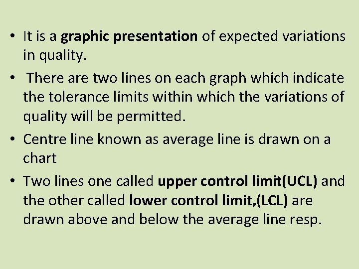  • It is a graphic presentation of expected variations in quality. • There