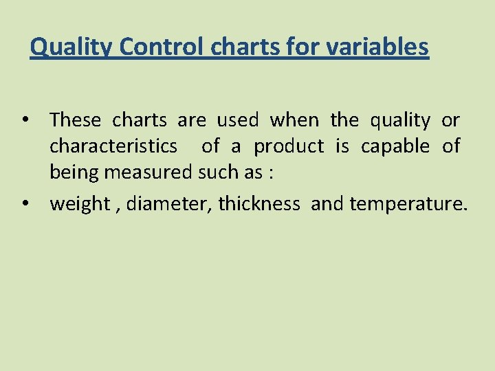 Quality Control charts for variables • These charts are used when the quality or