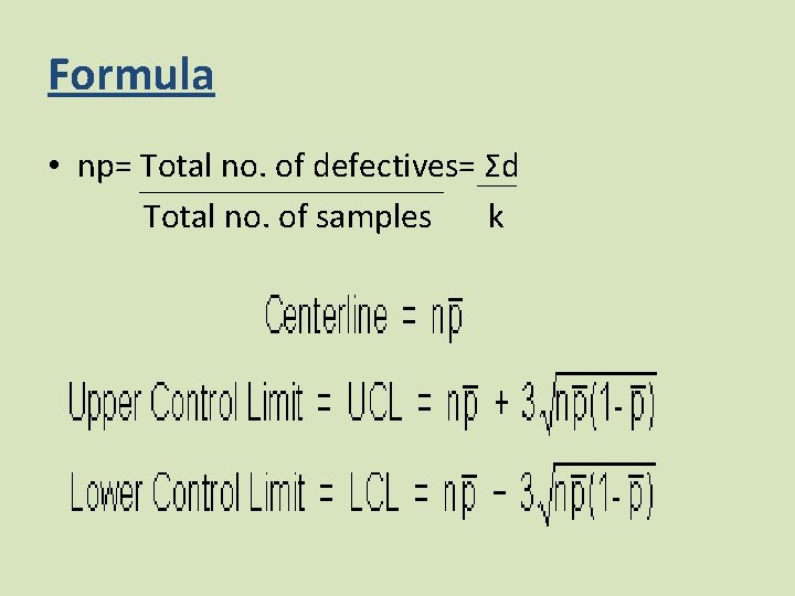 Formula • np= Total no. of defectives= Ʃd Total no. of samples k 