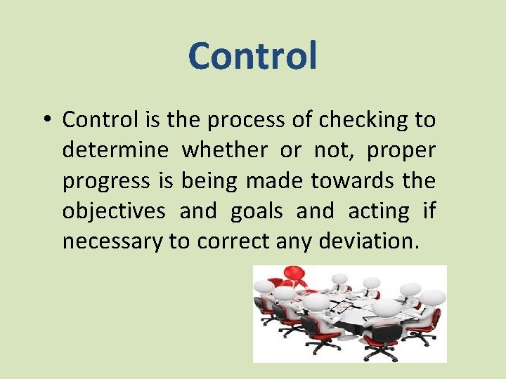 Control • Control is the process of checking to determine whether or not, proper