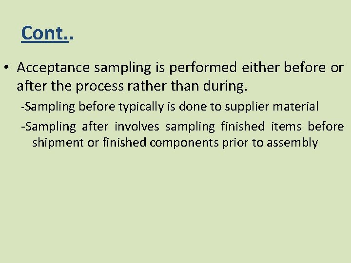 Cont. . • Acceptance sampling is performed either before or after the process rather