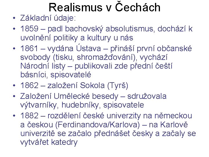 Realismus v Čechách • Základní údaje: • 1859 – padl bachovský absolutismus, dochází k