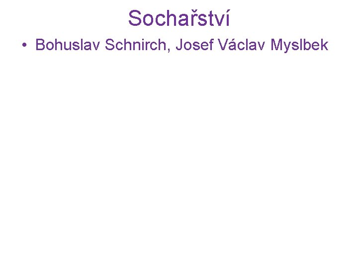 Sochařství • Bohuslav Schnirch, Josef Václav Myslbek 
