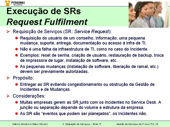 Execução de SRs Request Fulfilment Ø Requisição de Serviços (SR: Service Request): l Requisição