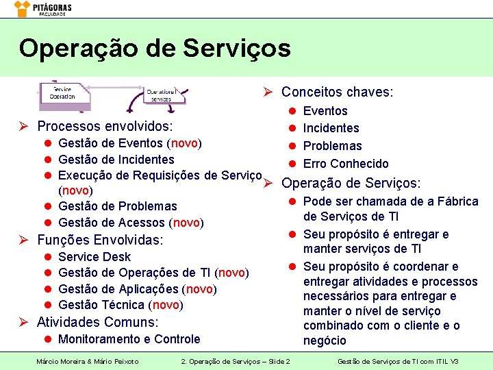 Operação de Serviços Ø Conceitos chaves: Ø Processos envolvidos: l l Eventos Incidentes Problemas