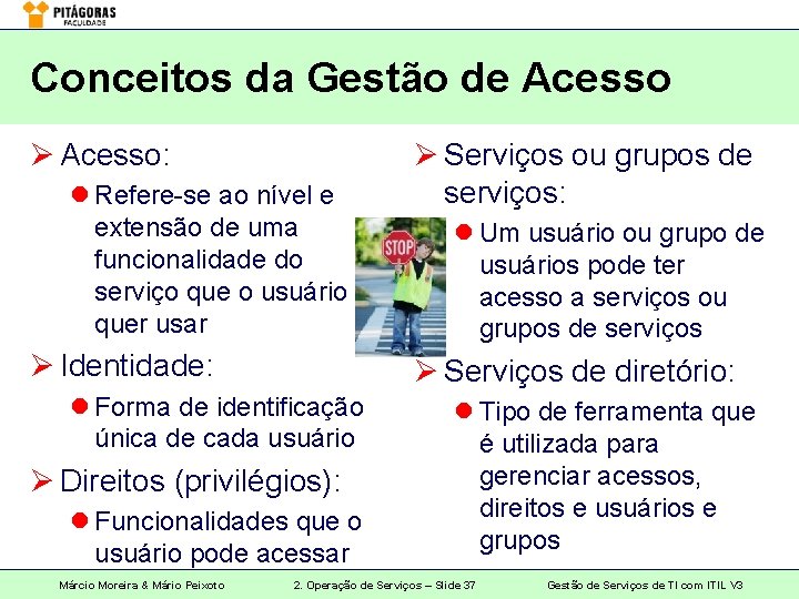 Conceitos da Gestão de Acesso Ø Acesso: l Refere-se ao nível e extensão de