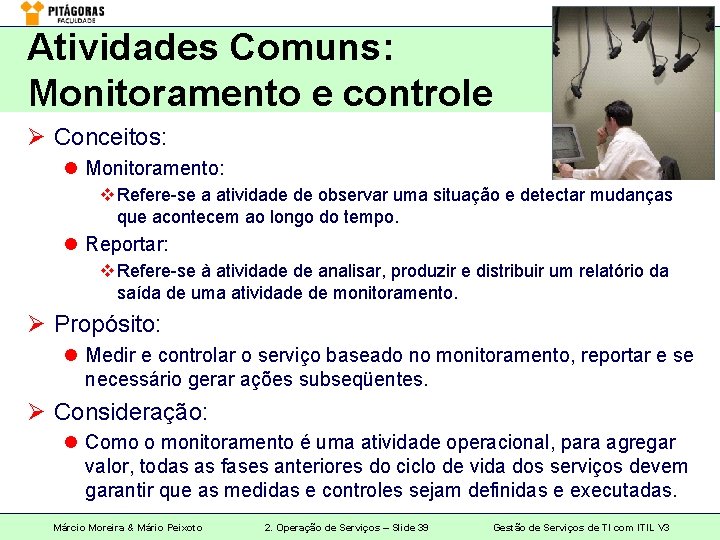 Atividades Comuns: Monitoramento e controle Ø Conceitos: l Monitoramento: v Refere-se a atividade de