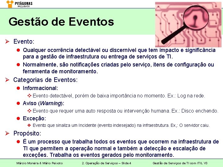 Gestão de Eventos Ø Evento: l Qualquer ocorrência detectável ou discernível que tem impacto
