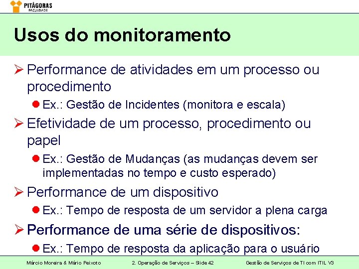 Usos do monitoramento Ø Performance de atividades em um processo ou procedimento l Ex.
