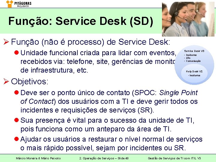 Função: Service Desk (SD) Ø Função (não é processo) de Service Desk: l Unidade