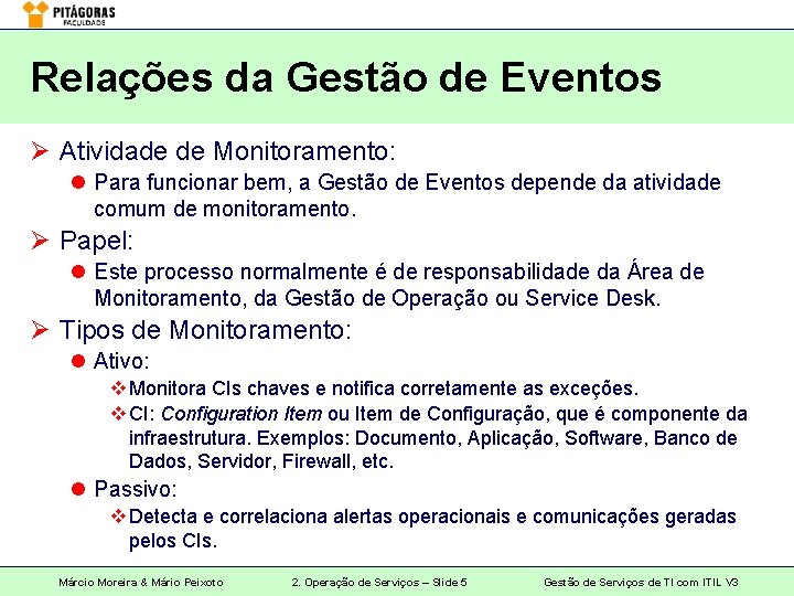 Relações da Gestão de Eventos Ø Atividade de Monitoramento: l Para funcionar bem, a