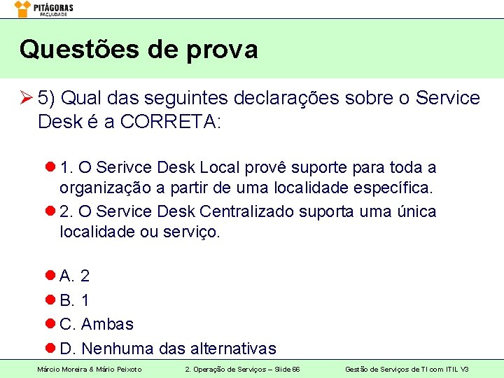 Questões de prova Ø 5) Qual das seguintes declarações sobre o Service Desk é