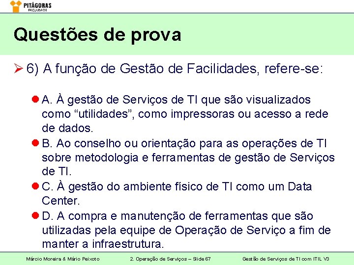 Questões de prova Ø 6) A função de Gestão de Facilidades, refere-se: l A.