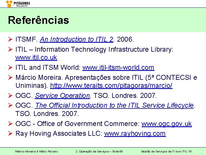 Referências Ø ITSMF. An Introduction to ITIL 2. 2006. Ø ITIL – Information Technology