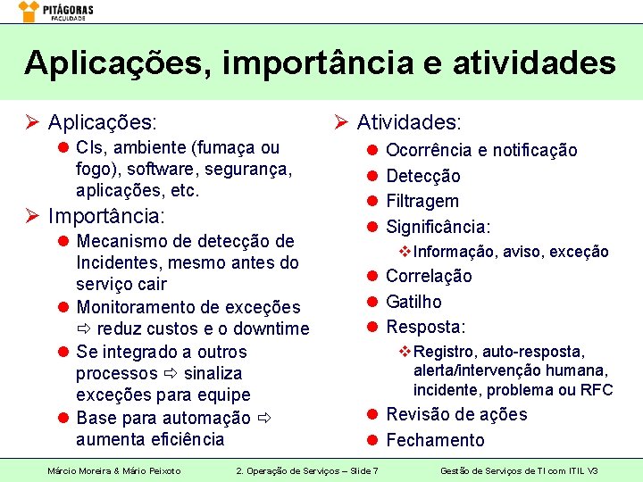 Aplicações, importância e atividades Ø Aplicações: Ø Atividades: l CIs, ambiente (fumaça ou fogo),