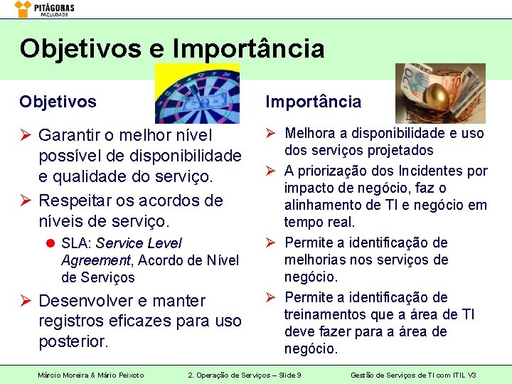 Objetivos e Importância Objetivos Importância Ø Garantir o melhor nível possível de disponibilidade e