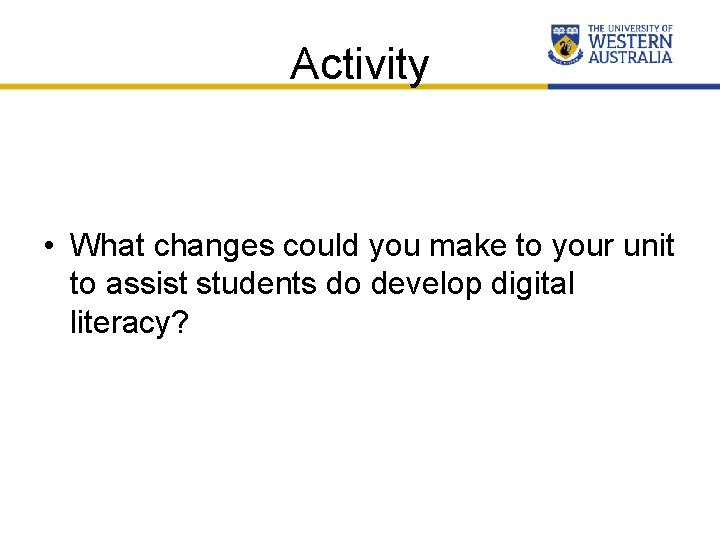 Activity • What changes could you make to your unit to assist students do