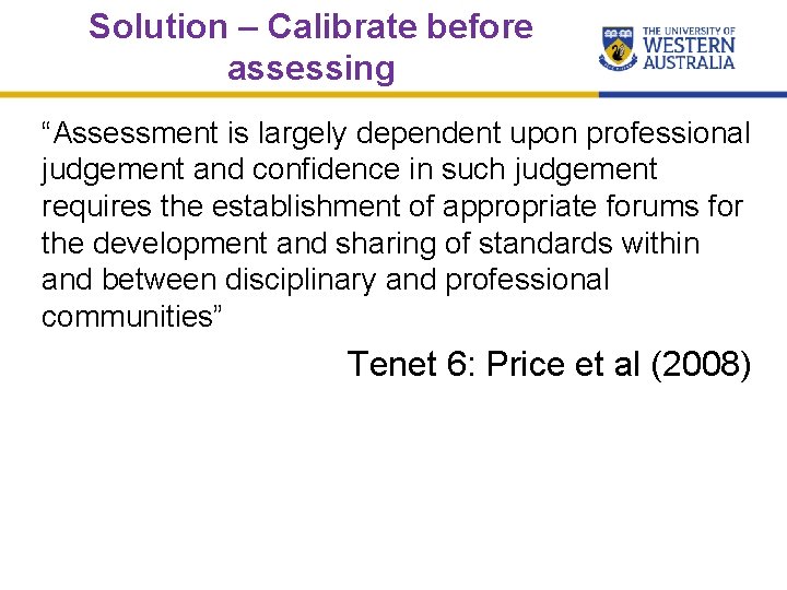 Solution – Calibrate before assessing “Assessment is largely dependent upon professional judgement and confidence