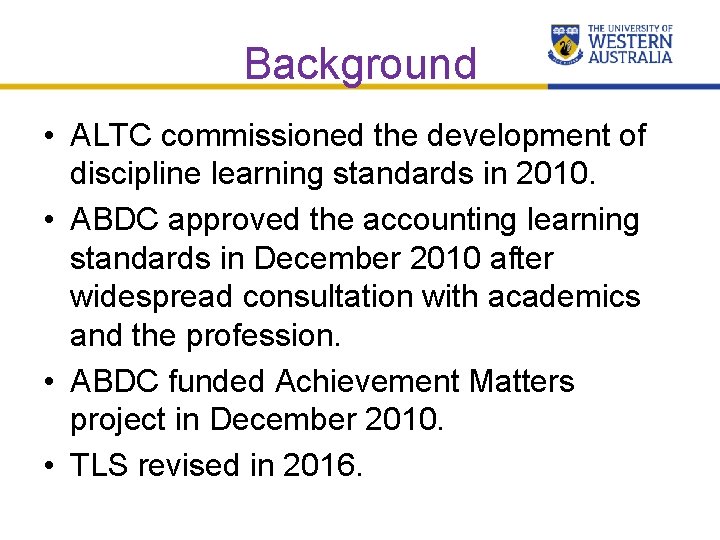 Background • ALTC commissioned the development of discipline learning standards in 2010. • ABDC