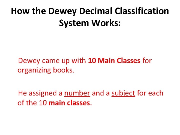 How the Dewey Decimal Classification System Works: Dewey came up with 10 Main Classes
