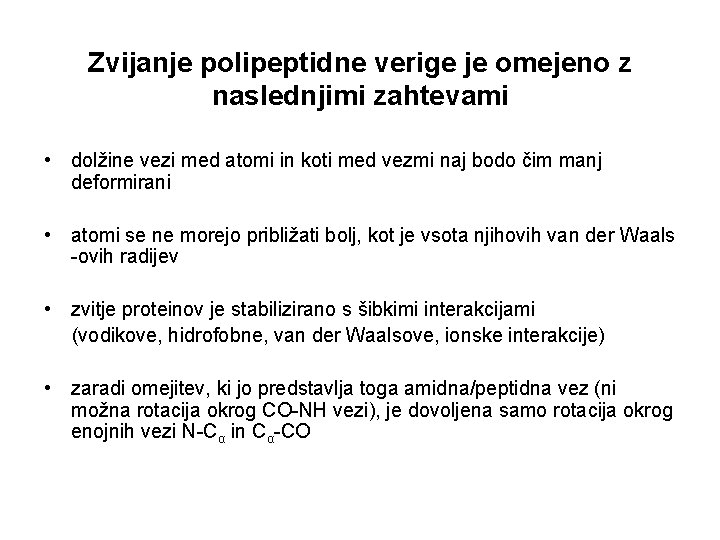 Zvijanje polipeptidne verige je omejeno z naslednjimi zahtevami • dolžine vezi med atomi in