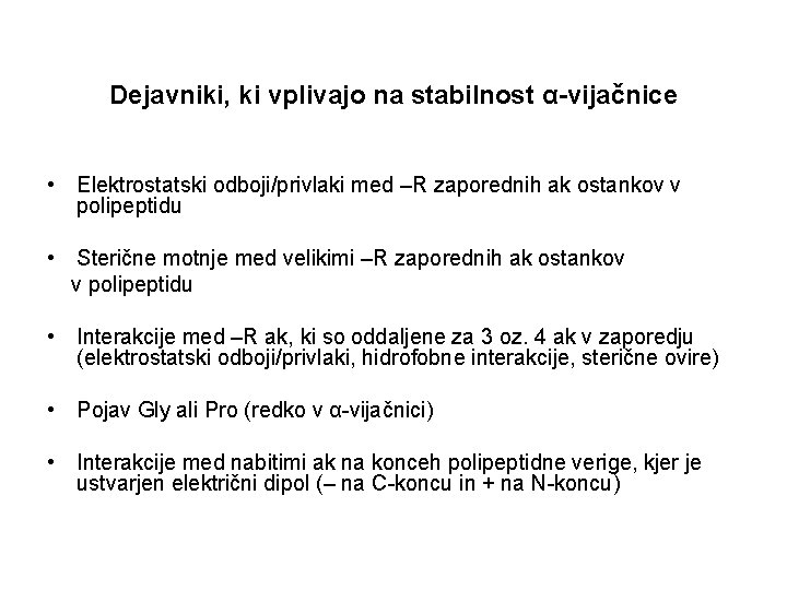 Dejavniki, ki vplivajo na stabilnost α-vijačnice • Elektrostatski odboji/privlaki med –R zaporednih ak ostankov